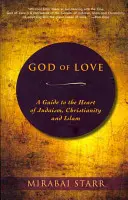 Boh lásky: Sprievodca po srdci judaizmu, kresťanstva a islamu - God of Love: A Guide to the Heart of Judaism, Christianity, and Islam