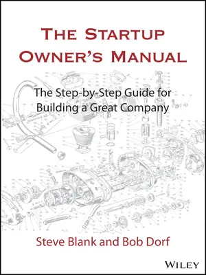 Príručka majiteľa startupu: Sprievodca krok za krokom, ako vybudovať skvelú spoločnosť - The Startup Owner's Manual: The Step-By-Step Guide for Building a Great Company