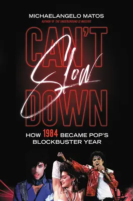 Can't Slow Down: How 1984 Became's Pop's Blockbuster Year - Can't Slow Down: How 1984 Became Pop's Blockbuster Year