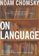 O jazyku: Chomského klasické diela Jazyk a zodpovednosť a Úvahy o jazyku v jednom zväzku - On Language: Chomsky's Classic Works Language and Responsibility and Reflections on Language in One Volume