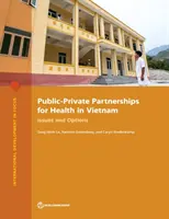 Partnerstvá verejného a súkromného sektora v oblasti zdravotníctva vo Vietname: Otázky a možnosti - Public-Private Partnerships for Health in Vietnam: Issues and Options