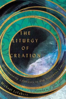 Liturgia stvorenia: Pochopenie kalendárov v starozákonnom kontexte. - The Liturgy of Creation: Understanding Calendars in Old Testament Context