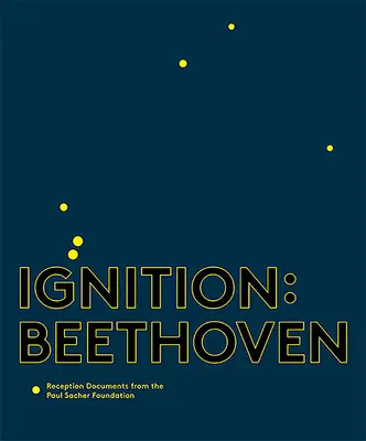 Zapálenie: Beethoven: Sachera: Recepčné dokumenty z Nadácie Paula Sachera - Ignition: Beethoven: Reception Documents from the Paul Sacher Foundation