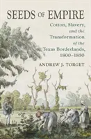 Semená impéria: Bavlna, otroctvo a premena texaského pohraničia v rokoch 1800 - 1850 - Seeds of Empire: Cotton, Slavery, and the Transformation of the Texas Borderlands, 1800-1850