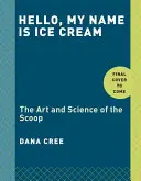 Ahoj, moje meno je zmrzlina: Umenie a veda o zmrzline: Kuchárska kniha - Hello, My Name Is Ice Cream: The Art and Science of the Scoop: A Cookbook