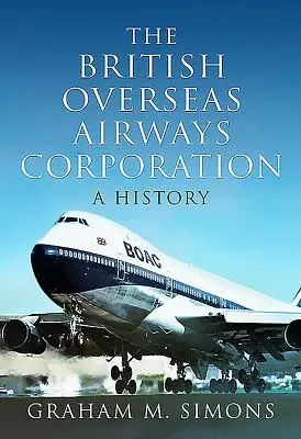 British Overseas Airways Corporation: Letecká spoločnosť Airways Corporation: História - The British Overseas Airways Corporation: A History