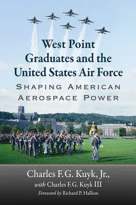 Absolventi West Pointu a vzdušné sily Spojených štátov: Formovanie americkej leteckej a vesmírnej moci - West Point Graduates and the United States Air Force: Shaping American Aerospace Power