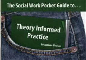 Vreckový sprievodca sociálnou prácou pre... - Teóriou informovaná prax - Social Work Pocket Guide to... - Theory Informed Practice