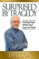Prekvapení tragédiou: Nájsť nádej, keď sú vaše dni temné - Surprised by Tragedy: Finding Hope When Your Days Are Dark