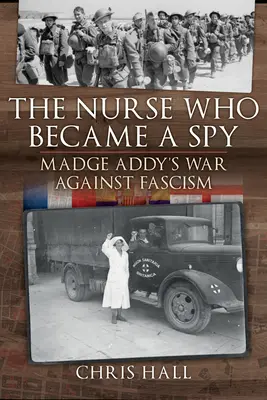 Zdravotná sestra, ktorá sa stala špiónom: Vojna Madge Addyovej proti fašizmu - The Nurse Who Became a Spy: Madge Addy's War Against Fascism