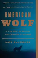 Americký vlk: Pravdivý príbeh o prežití a posadnutosti na Západe - American Wolf: A True Story of Survival and Obsession in the West
