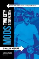 Módy: Spojenie dvoch miest. - Spomienky na leicesterskú a nottinghamskú modnú scénu 60. rokov 20. storočia - Mods: Two City Connection. - Memories of the 1960's Leicester and Nottingham Mod scene