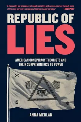 Republika lží: Americkí konšpirační teoretici a ich prekvapivý vzostup k moci - Republic of Lies: American Conspiracy Theorists and Their Surprising Rise to Power