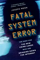 Fatálna chyba systému: Pátranie po nových bossoch zločinu, ktorí ničia internet - Fatal System Error: The Hunt for the New Crime Lords Who Are Bringing Down the Internet