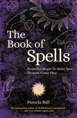 Kniha kúziel: Mocné kúzla na splnenie vašich snov - The Book of Spells: Powerful Magic to Make Your Dreams Come True