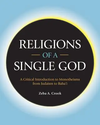 Náboženstvá jedného Boha: Kritický úvod do monoteizmov od judaizmu po bahaizmus - Religions of a Single God: A Critical Introduction to Monotheisms from Judaism to Baha'i