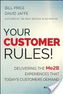 Váš zákazník vládne!: Poskytovanie zážitkov Me2b, ktoré dnešní zákazníci požadujú - Your Customer Rules!: Delivering the Me2b Experiences That Today's Customers Demand