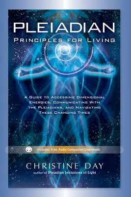 Plejádske zásady pre život: Príručka o prístupe k dimenzionálnym energiám, komunikácii s Plejádčanmi a navigácii v týchto meniacich sa časoch - Pleiadian Principles for Living: A Guide to Accessing Dimensional Energies, Communicating with the Pleiadians, and Navigating These Changing Times