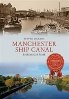 Manchesterský lodný kanál v čase - Manchester Ship Canal Through Time