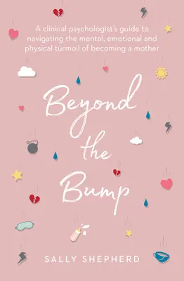 Za hranicami nárazu: Sprievodca klinického psychológa, ako zvládnuť psychické, emocionálne a fyzické otrasy spojené s materstvom - Beyond the Bump: A Clinical Psychologist's Guide to Navigating the Mental, Emotional and Physical Turmoil of Becoming a Mother