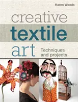 Kreatívne textilné umenie - techniky a projekty - Creative Textile Art - Techniques and projects