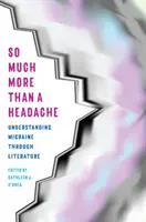 Oveľa viac ako bolesť hlavy: Pochopenie migrény prostredníctvom literatúry - So Much More Than a Headache: Understanding Migraine Through Literature