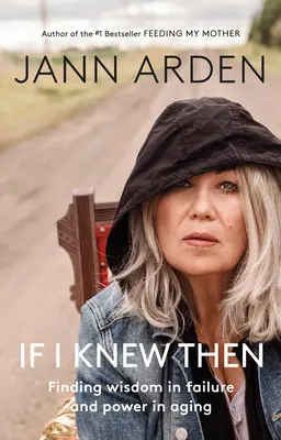 Keby som to vtedy vedel: Nájsť múdrosť v zlyhaní a silu v starnutí - If I Knew Then: Finding Wisdom in Failure and Power in Aging