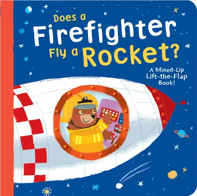 Lietajú hasiči s raketami? A Mixed-Up Lift-The-Flap Book! - Does a Firefighter Fly a Rocket?: A Mixed-Up Lift-The-Flap Book!