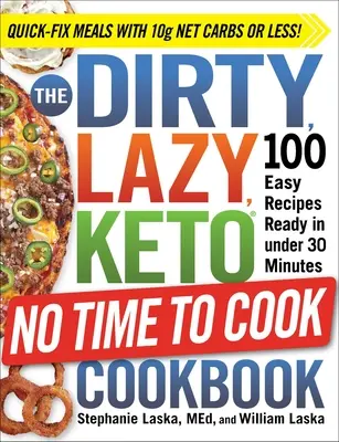 Špinavá, lenivá, keto kniha Nemáme čas variť: 100 jednoduchých receptov pripravených za menej ako 30 minút - The Dirty, Lazy, Keto No Time to Cook Cookbook: 100 Easy Recipes Ready in Under 30 Minutes