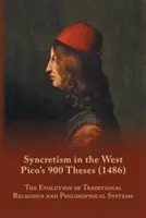 Synkretizmus na Západe: Pico's 900 Theses (1486) With Text, Translation, and Commentary - Syncretism in the West: Pico's 900 Theses (1486) With Text, Translation, and Commentary