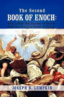 Druhá kniha Henochova: 2. kniha Henochova nazývaná aj Henochove tajomstvá a slovanská kniha Henochova - The Second Book of Enoch: 2 Enoch Also Called the Secrets of Enoch and the Slavonic Book of Enoch