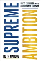 Najvyššia ambícia - Brett Kavanaugh a prevzatie moci konzervatívcami - Supreme Ambition - Brett Kavanaugh and the Conservative Takeover