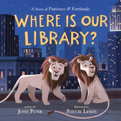 Kde je naša knižnica? Príbeh o trpezlivosti a odvahe - Where Is Our Library?: A Story of Patience and Fortitude