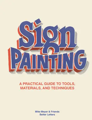 Obraz znamení: Praktický sprievodca nástrojmi, materiálmi a technikami - The Sign Painting: A Practical Guide to Tools, Materials, and Techniques