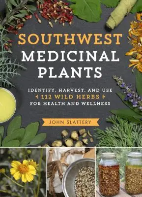 Juhozápadné liečivé rastliny: Vydajte sa na cestu: Identifikujte, zbierajte a používajte 112 divokých bylín pre zdravie a pohodu - Southwest Medicinal Plants: Identify, Harvest, and Use 112 Wild Herbs for Health and Wellness