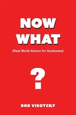 Čo teraz? Rady pre absolventov v reálnom svete - Now What?: Real World Advice for Graduates