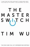Master Switch - Vzostup a pád informačných impérií (Wu Tim (Atlantic Books)) - Master Switch - The Rise and Fall of Information Empires (Wu Tim (Atlantic Books))