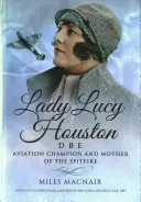 Lady Lucy Houston Dbe: Letecká šampiónka a matka lietadla Spitfire - Lady Lucy Houston Dbe: Aviation Champion and Mother of the Spitfire