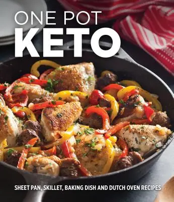 One Pot Keto: Recepty z plechu, panvice, pekáča a holandskej rúry - One Pot Keto: Sheet Pan, Skillet, Baking Dish and Dutch Oven Recipes