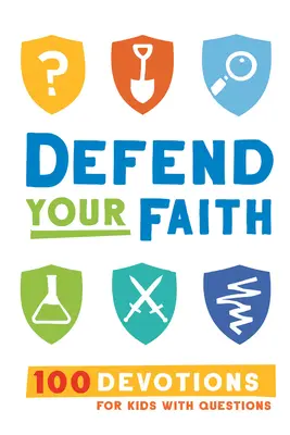 Obhajuj svoju vieru: 100 pobožností pre deti s otázkami - Defend Your Faith: 100 Devotions for Kids with Questions