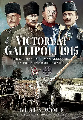 Víťazstvo na Gallipoli, 1915: Nemecko-osmanská aliancia v prvej svetovej vojne - Victory at Gallipoli, 1915: The German-Ottoman Alliance in the First World War