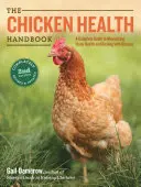 Príručka o zdraví kurčiat: Kompletný sprievodca maximalizáciou zdravia stáda a bojom s chorobami - The Chicken Health Handbook: A Complete Guide to Maximizing Flock Health and Dealing with Disease