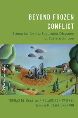 Za hranicami zamrznutého konfliktu: Scenáre separatistických sporov vo východnej Európe - Beyond Frozen Conflict: Scenarios for the Separatist Disputes of Eastern Europe