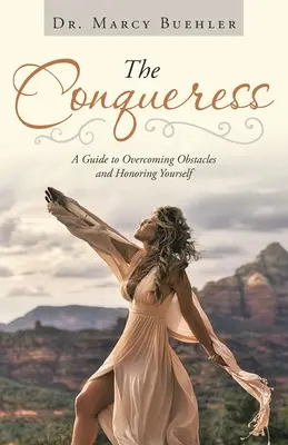 Dobyvateľka: Príručka na prekonávanie prekážok a uctievanie seba samého - The Conqueress: A Guide to Overcoming Obstacles and Honoring Yourself
