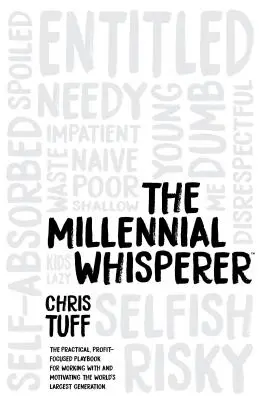 The Millennial Whisperer: Praktická príručka zameraná na zisk, ako pracovať s najväčšou generáciou na svete a motivovať ju - The Millennial Whisperer: The Practical, Profit-Focused Playbook for Working with and Motivating the World's Largest Generation