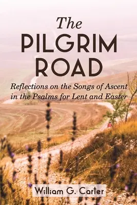 Pútnická cesta: Pútnická cesta: Úvahy o piesňach o výstupe v žalmoch na pôstne a veľkonočné obdobie - The Pilgrim Road: Reflections on the Songs of Ascent in the Psalms for Lent and Easter