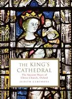 King's Cathedral - Starobylé srdce Christ Church v Oxforde (Curthoys Judith (Archivist)) - King's Cathedral - The ancient heart of Christ Church, Oxford (Curthoys Judith (Archivist))