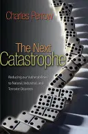 Ďalšia katastrofa: Zníženie našej zraniteľnosti voči prírodným, priemyselným a teroristickým katastrofám. - The Next Catastrophe: Reducing Our Vulnerabilities to Natural, Industrial, and Terrorist Disasters