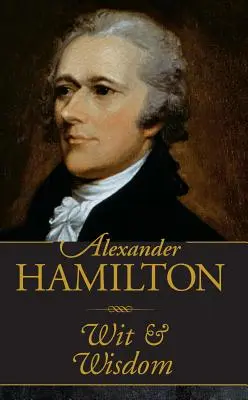 Alexander Hamilton Vtip a múdrosť - Alexander Hamilton Wit & Wisdom
