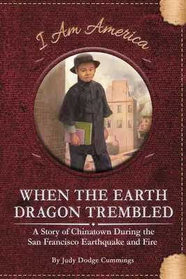 Keď sa zachvel zemský drak: Príbeh čínskej štvrte počas zemetrasenia a požiaru v San Franciscu - When the Earth Dragon Trembled: A Story of Chinatown During the San Francisco Earthquake and Fire